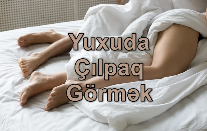 Yuxuda Çılpaq (Lüt) Görmək Yozması Nədir