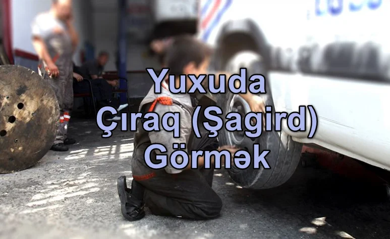 Yuxuda Çıraq (Şagird) Görmək