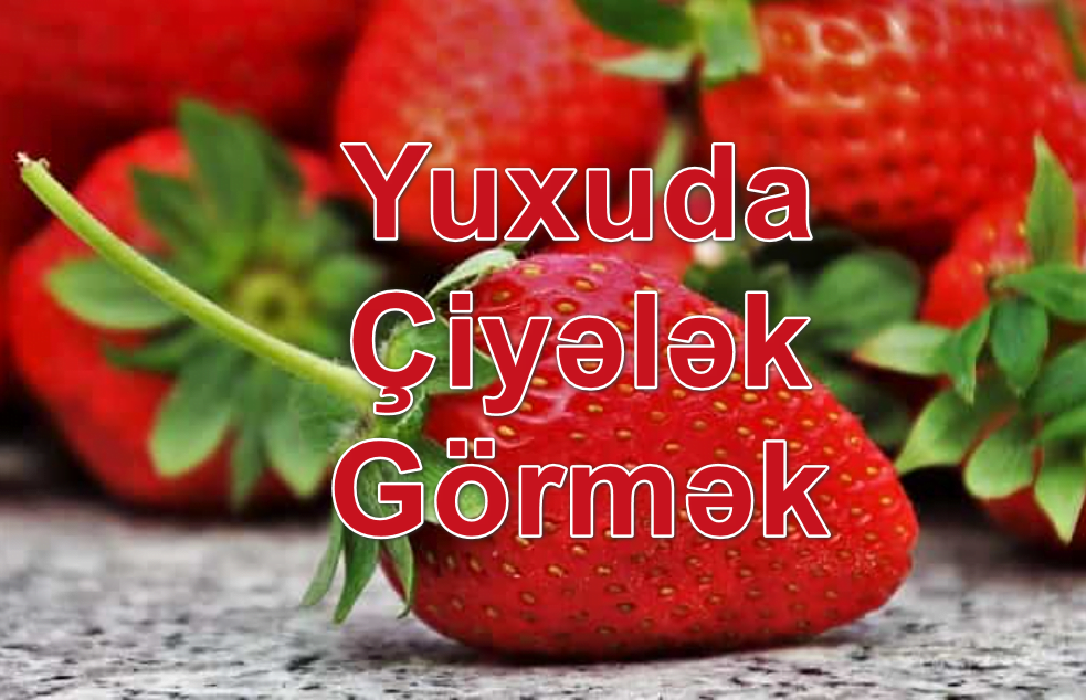 Yuxuda Çiyələk Görmək Yozması Nədir