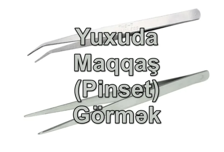 Yuxuda Maqqaş (Pinset) Görmək Yozması Nədir