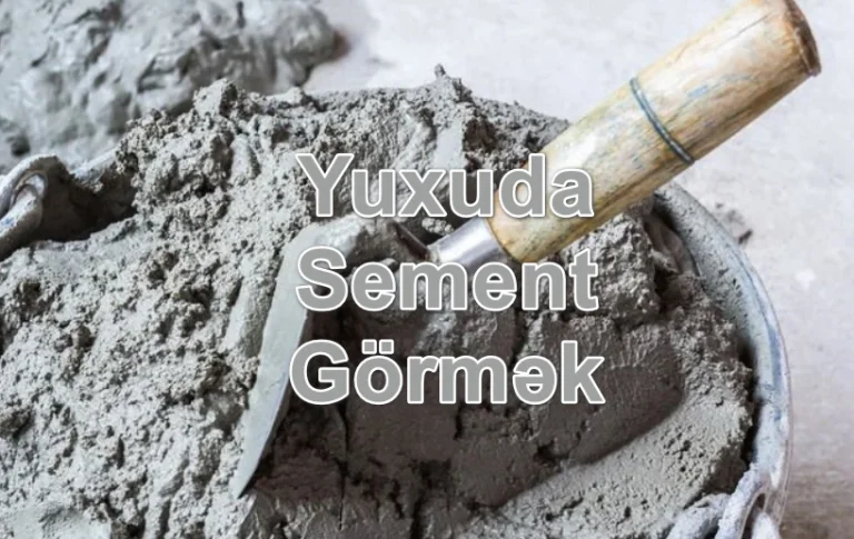 Yuxuda Sement Görmək Yozması Nədir?
