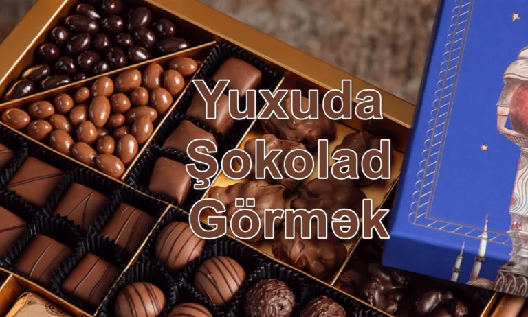 Yuxuda Şokolad Görmək Yozması Nədir