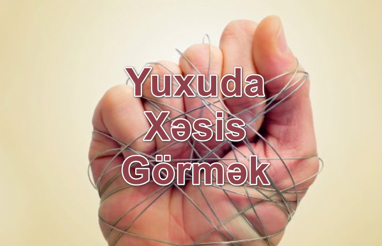 Yuxuda Xəsis Görmək Yozması Nədir