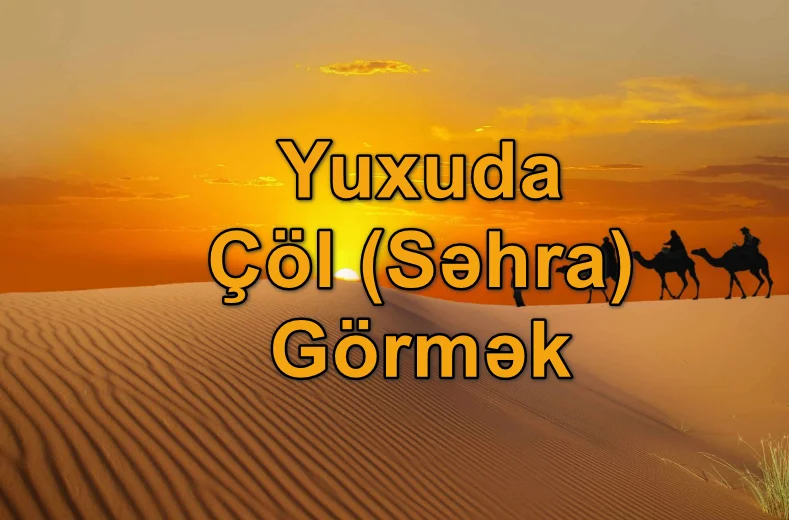 Yuxuda Çöl (Səhra) Görmək Yozması Nədir