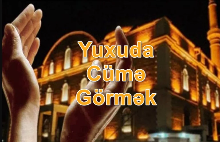Yuxuda Cümə Görmək Yozması Nədir