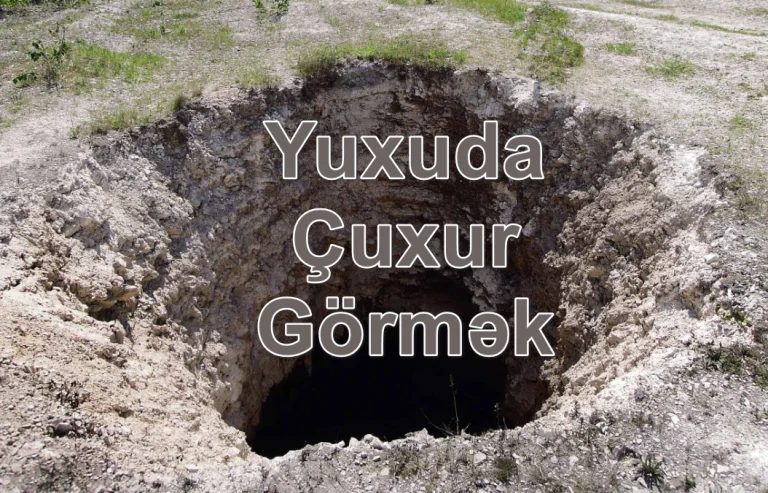 Yuxuda Çuxur Görmək Yozması Nədir