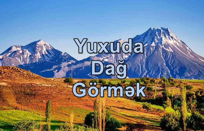 Yuxuda Dağ Görmək Yozması Nədir