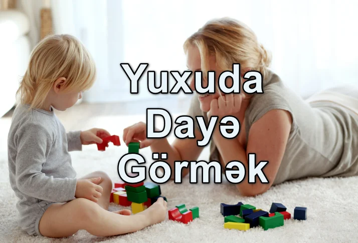 Yuxuda Dayə Görmək Yozması Nədir