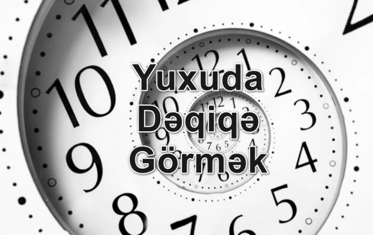 Yuxuda Dəqiqə Görmək Yozması Nədir