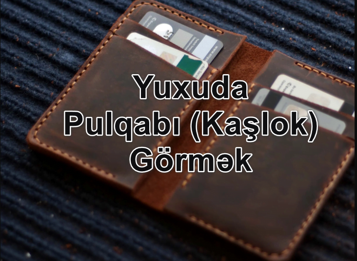 Yuxuda Pulqabı (Kaşlok) Görmək Yozması Nədir