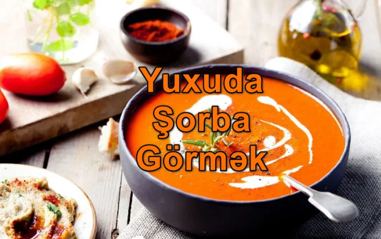 Yuxuda Şorba Görmək Nə Deməkdir