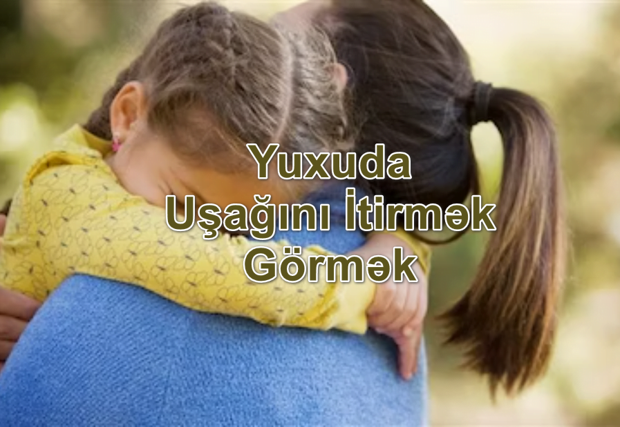 Yuxuda Uşağını İtirmək Görmək Yozması Nədir