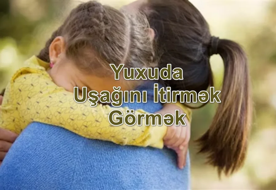 Yuxuda Uşağını İtirmək Görmək Yozması Nədir