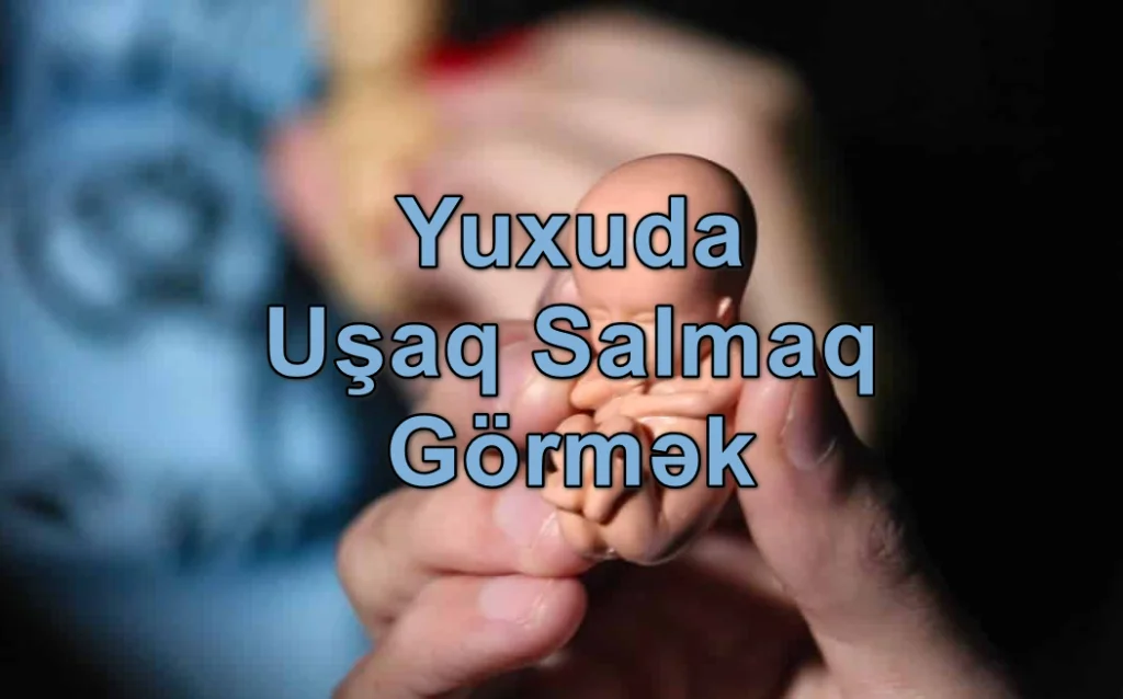 Yuxuda Uşaq Salmaq Görmək Yozması Nədir