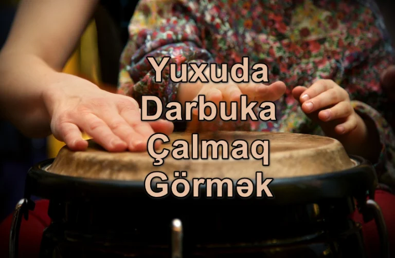 Yuxuda Darbuka Çalmaq Görmək Yozması Nədir
