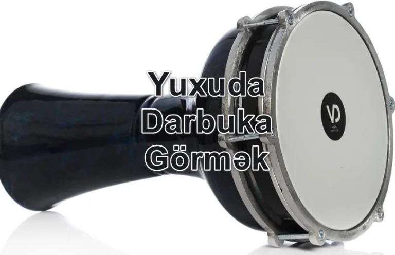 Yuxuda Darbuka Görmək Yozması Nədir