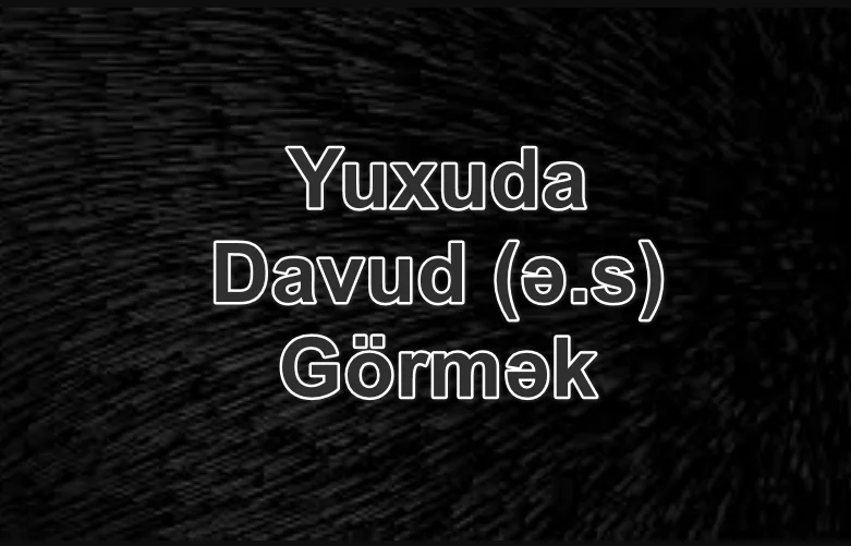 Yuxuda Davud (ə.s) Görmək Yozması Nədir
