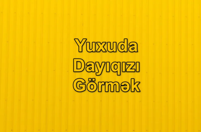 Yuxuda Dayıqızı Görmək Yozması Nədir