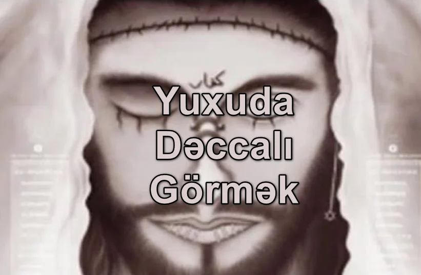 Yuxuda Dəccalı Görmək Yozması Nədir
