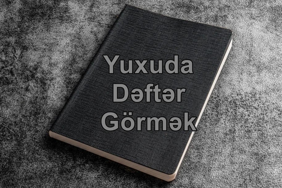 Yuxuda Dəftər Görmək Yozması Nədir
