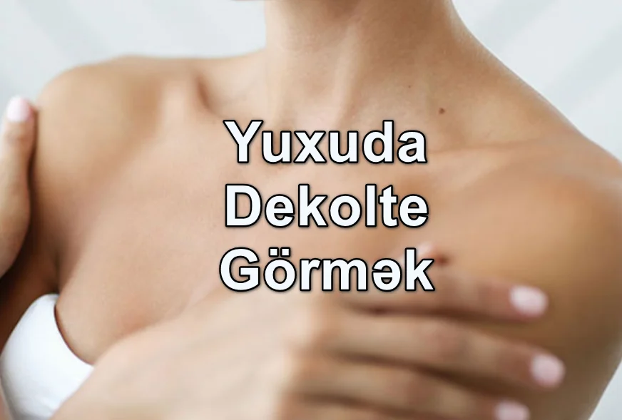 Yuxuda Dekolte Görmək Nə Deməkdir