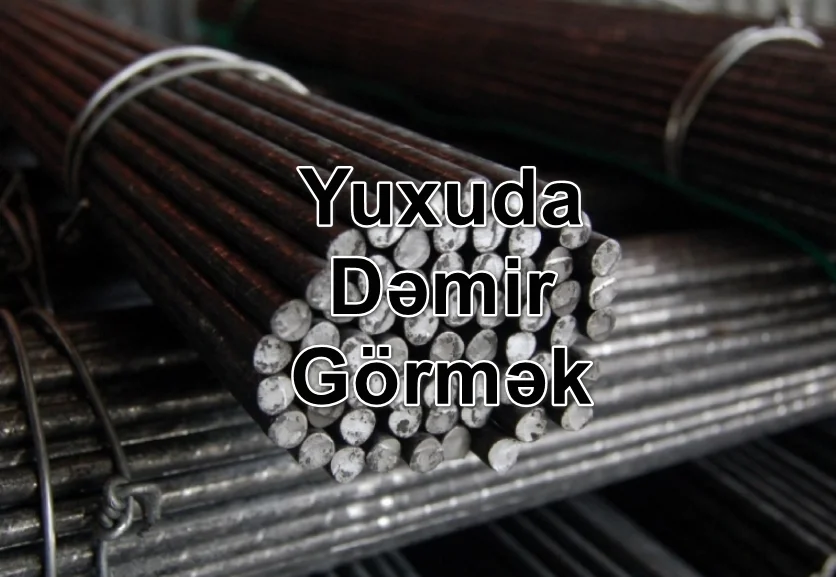 Yuxuda Dəmir Görmək Nə Deməkdir