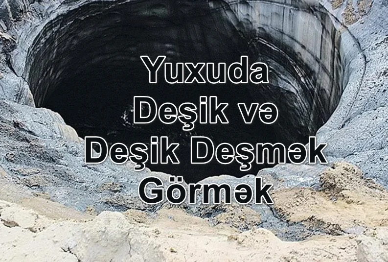 Yuxuda Deşik və Deşik Deşmək Görmək Nə Deməkdir