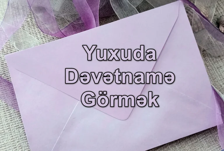 Yuxuda Dəvətnamə Görmək Yozması Nədir