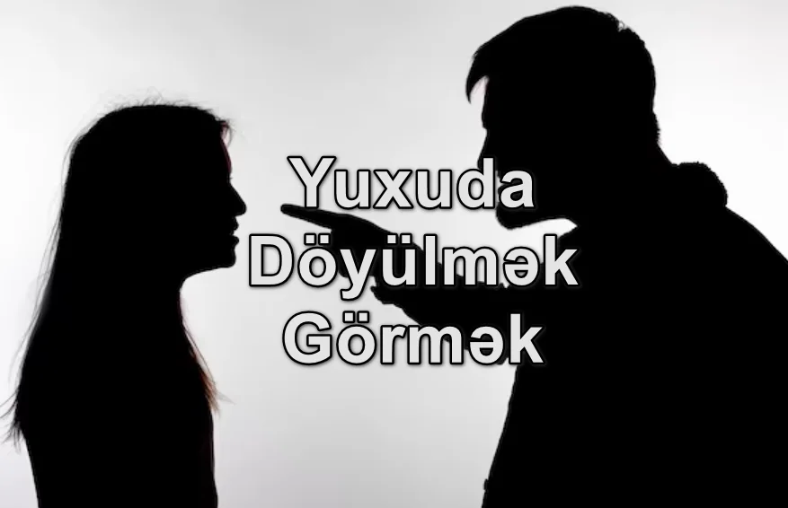 Yuxuda Döyülmək Görmək Yozması Nədir