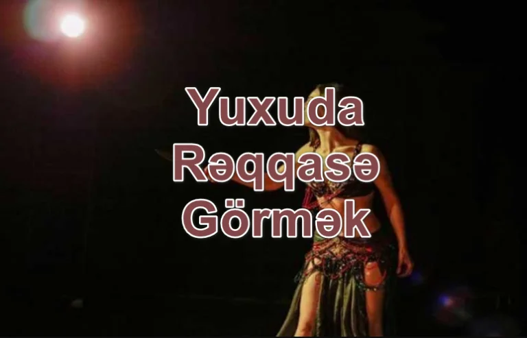 Yuxuda Rəqqasə Görmək Yozması Nədir