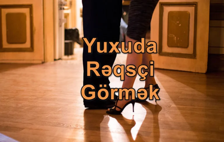 Yuxuda Rəqsçi Görmək Yozması Nədir