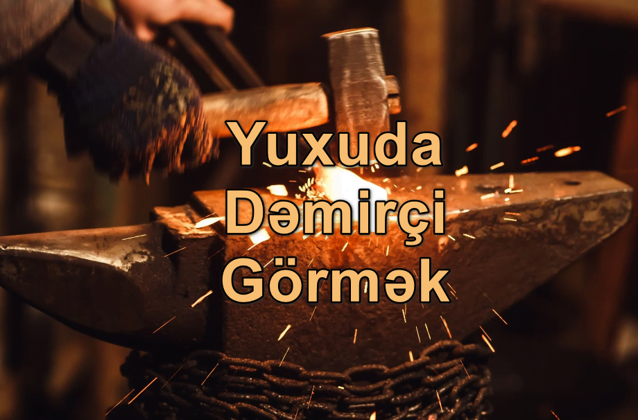 Yuxuda Dəmirçi Görmək Nə Deməkdir