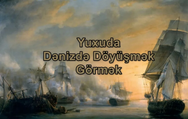 Yuxuda Dənizdə Döyüşmək Görmək Nə Deməkdir