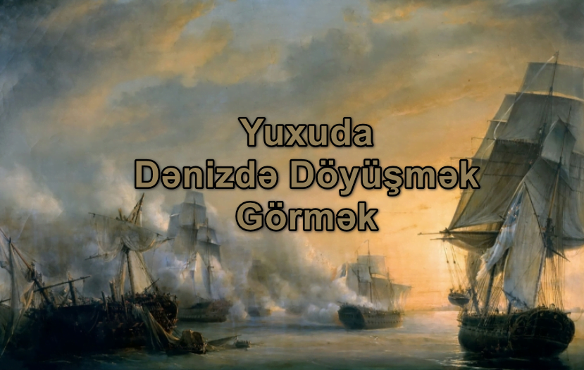Yuxuda Dənizdə Döyüşmək Görmək Nə Deməkdir