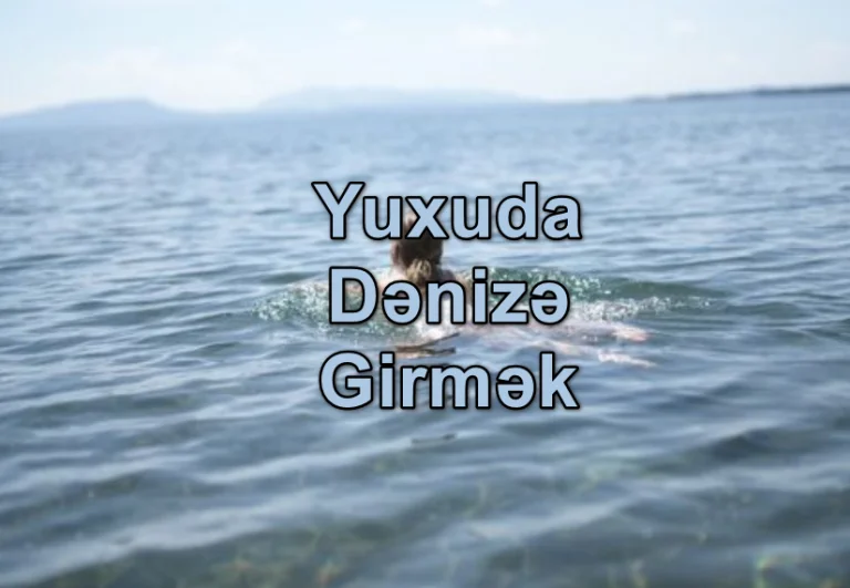 Yuxuda Dənizə Girmək Görmək Nə Deməkdir