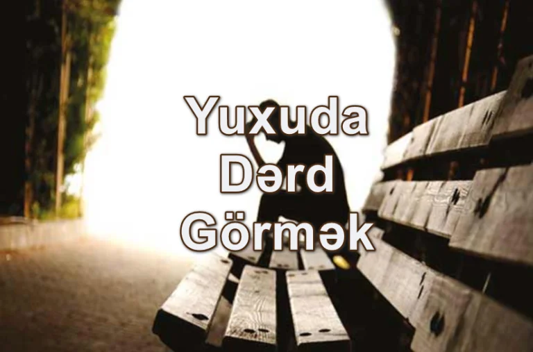 Yuxuda Dərd Görmək Nə Deməkdir