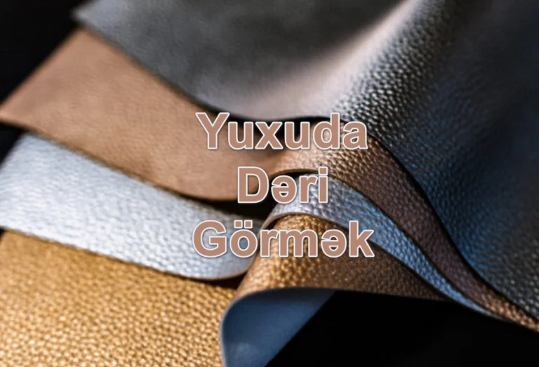 Yuxuda Dəri Görmək Nə Deməkdir