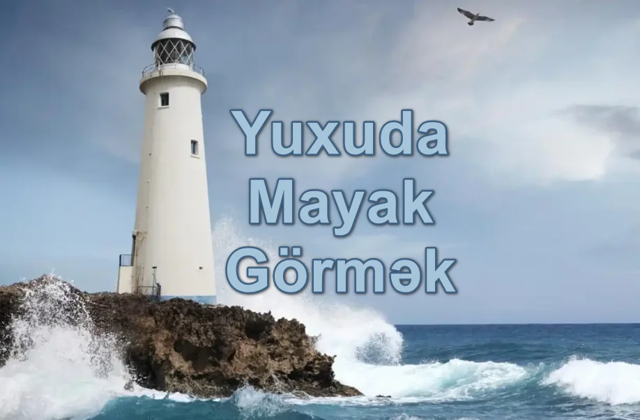 Yuxuda Mayak Görmək Nə Deməkdir