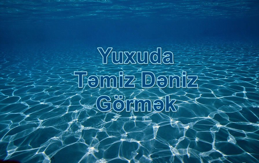 Yuxuda Təmiz Dəniz Görmək Nə Deməkdir