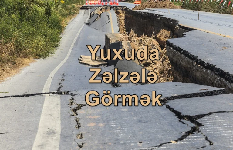 Yuxuda Zəlzələ Görmək Nə Deməkdir