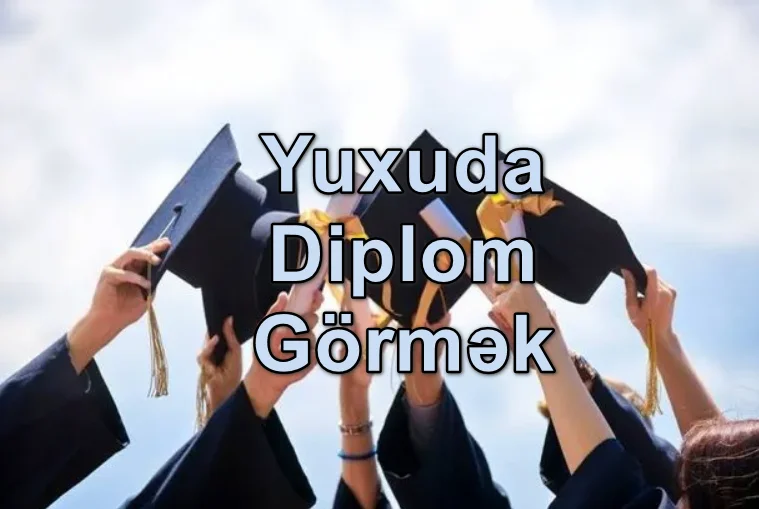 Yuxuda Diplom Görmək Nə Demədkir? Yozması Nədir?