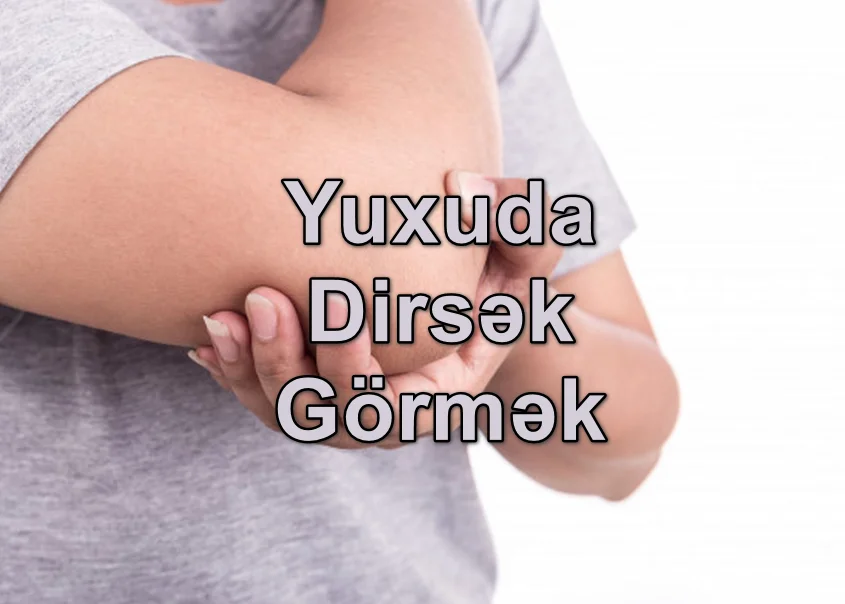 Yuxuda Dirsək Görmək Nə Deməkdir? Yozması Nədir?
