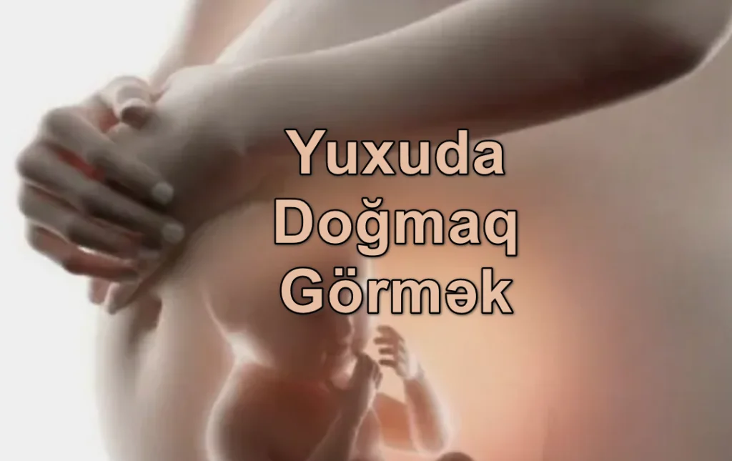 Yuxuda Doğmaq Görmək Nə Deməkdir?