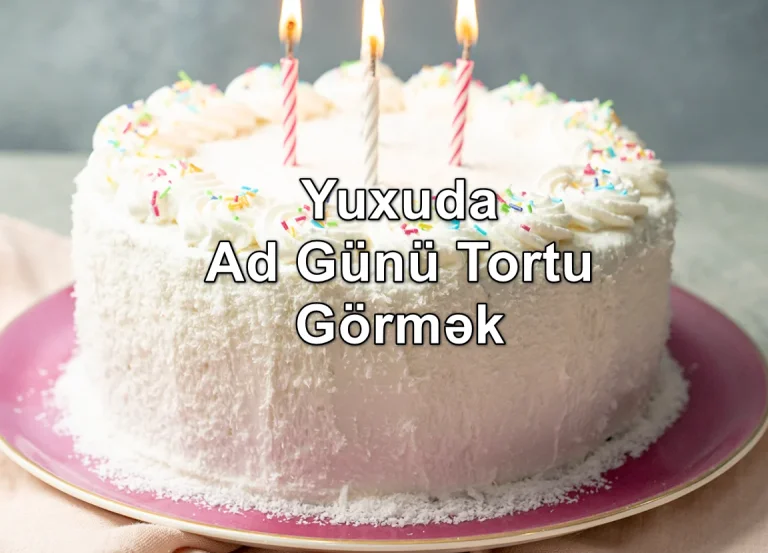 Yuxuda Ad Günü Tortu Görmək Ni Deməkdir?
