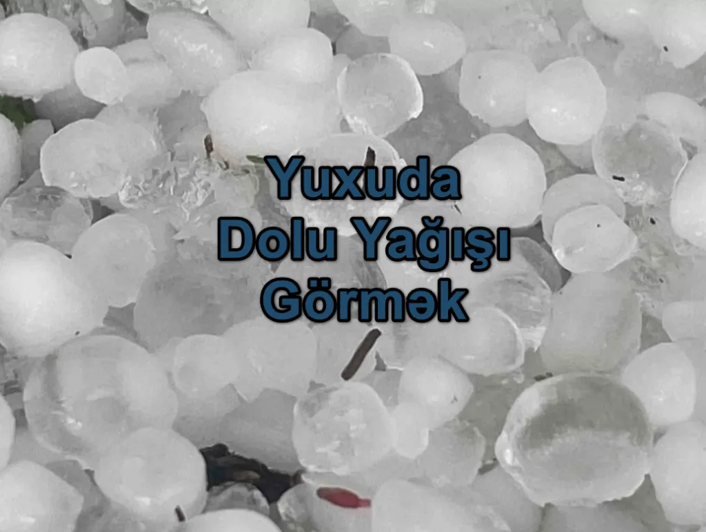 Yuxuda Dolu Yağışı Görmək